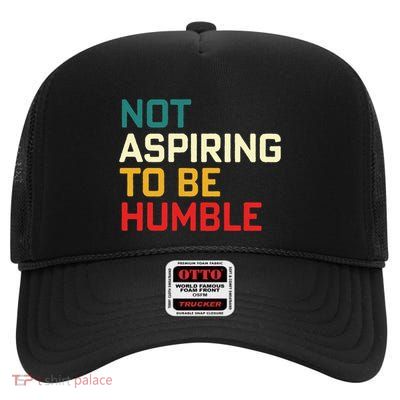 Women Are Not Aspiring To Be Humble Women Empowerment High Crown Mesh Back Trucker Hat