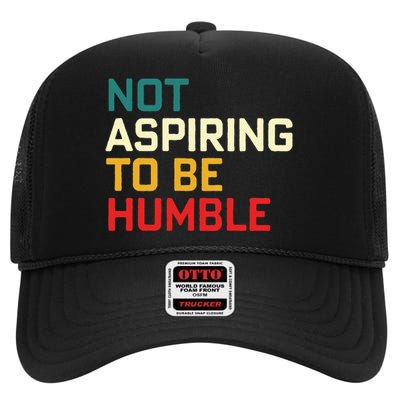 Women Are Not Aspiring To Be Humble Women Empowerment High Crown Mesh Back Trucker Hat