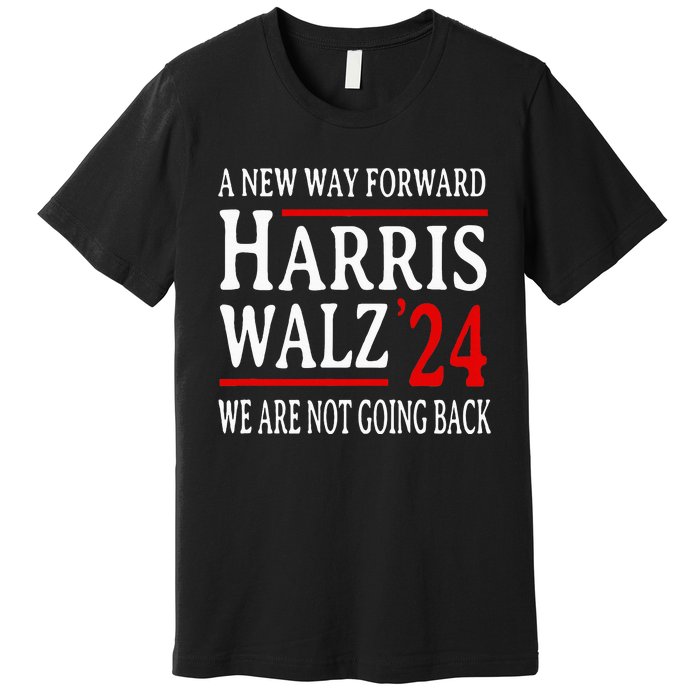 We Are Not Going Back Pro Kamala Harris Harris Walz 2024 Premium T-Shirt