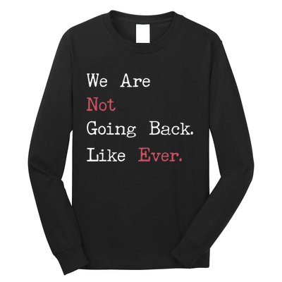 We Are Not Going Back Like Ever 2024 Usa Long Sleeve Shirt