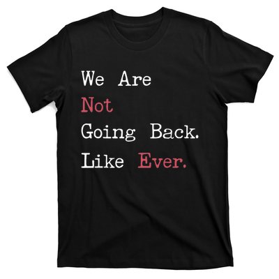 We Are Not Going Back Like Ever 2024 Usa T-Shirt