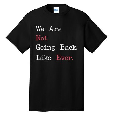 We Are Not Going Back Like Ever 2024 Usa Tall T-Shirt