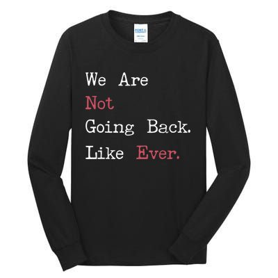 We Are Not Going Back Like Ever 2024 Usa Tall Long Sleeve T-Shirt