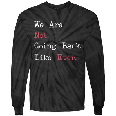 We Are Not Going Back Like Ever 2024 Usa Tie-Dye Long Sleeve Shirt