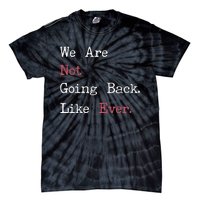 We Are Not Going Back Like Ever 2024 Usa Tie-Dye T-Shirt