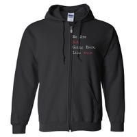 We Are Not Going Back Like Ever 2024 Usa Full Zip Hoodie