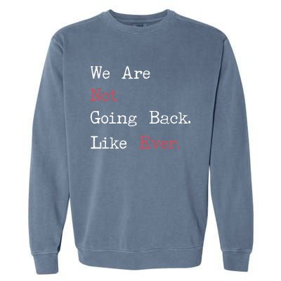 We Are Not Going Back Like Ever 2024 Usa Garment-Dyed Sweatshirt