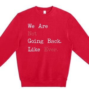 We Are Not Going Back Like Ever 2024 Usa Premium Crewneck Sweatshirt