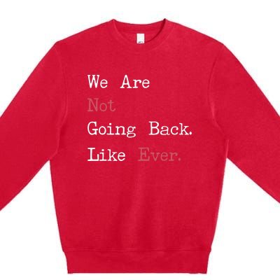 We Are Not Going Back Like Ever 2024 Usa Premium Crewneck Sweatshirt