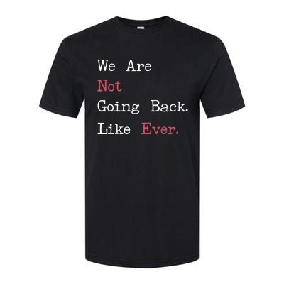 We Are Not Going Back Like Ever 2024 Usa Softstyle CVC T-Shirt