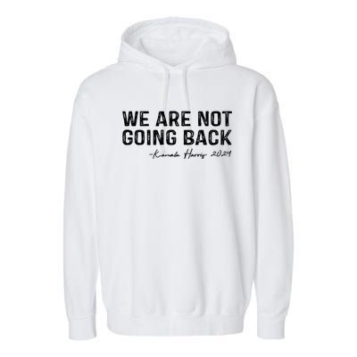 We Are Not Going Back 2024 Kamala Harris Garment-Dyed Fleece Hoodie