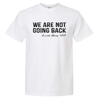 We Are Not Going Back 2024 Kamala Harris Garment-Dyed Heavyweight T-Shirt