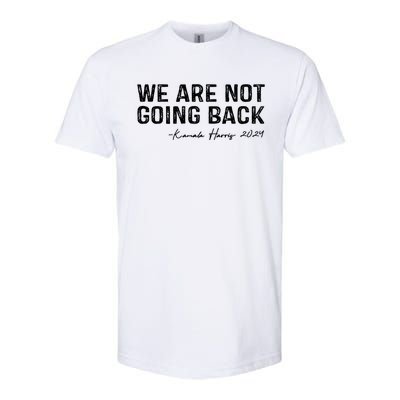 We Are Not Going Back 2024 Kamala Harris Softstyle CVC T-Shirt