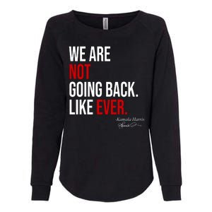 We Are Not Going Back Like Ever Kamala Harris 2024 Womens California Wash Sweatshirt