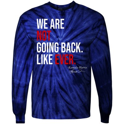 We Are Not Going Back Like Ever Kamala Harris 2024 Tie-Dye Long Sleeve Shirt