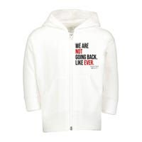 We Are Not Going Back Like Ever Kamala Harris 2024 Toddler Zip Fleece Hoodie