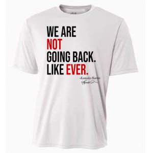 We Are Not Going Back Like Ever Kamala Harris 2024 Cooling Performance Crew T-Shirt