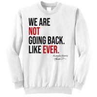 We Are Not Going Back Like Ever Kamala Harris 2024 Sweatshirt