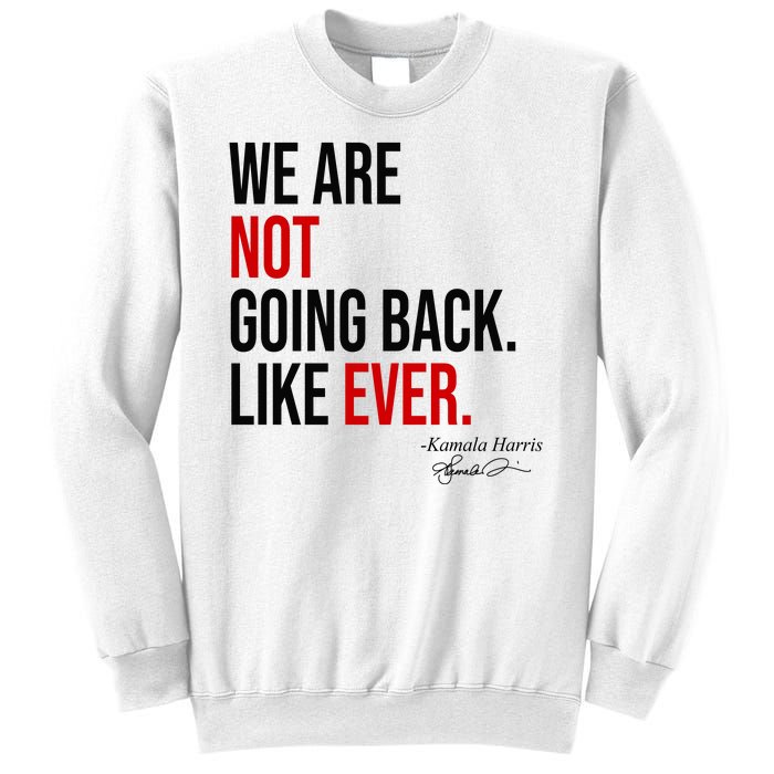 We Are Not Going Back Like Ever Kamala Harris 2024 Sweatshirt