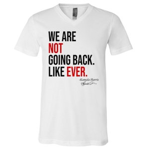 We Are Not Going Back Like Ever Kamala Harris 2024 V-Neck T-Shirt