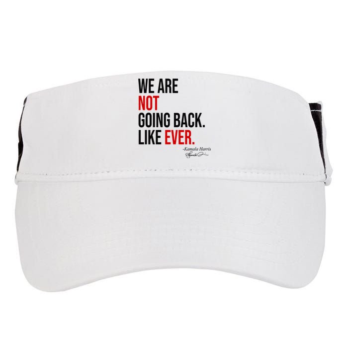 We Are Not Going Back Like Ever Kamala Harris 2024 Adult Drive Performance Visor