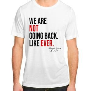 We Are Not Going Back Like Ever Kamala Harris 2024 Adult ChromaSoft Performance T-Shirt