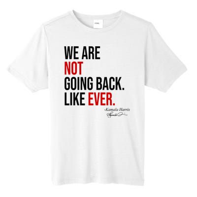 We Are Not Going Back Like Ever Kamala Harris 2024 Tall Fusion ChromaSoft Performance T-Shirt