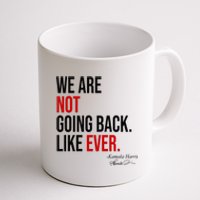 We Are Not Going Back Like Ever Kamala Harris 2024 Coffee Mug