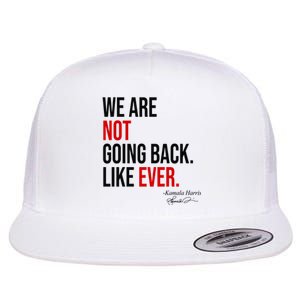 We Are Not Going Back Like Ever Kamala Harris 2024 Flat Bill Trucker Hat