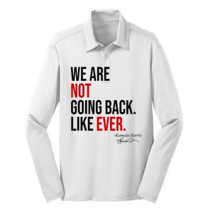 We Are Not Going Back Like Ever Kamala Harris 2024 Silk Touch Performance Long Sleeve Polo