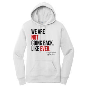 We Are Not Going Back Like Ever Kamala Harris 2024 Women's Pullover Hoodie