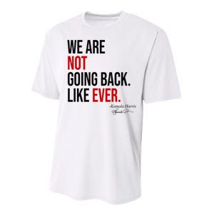 We Are Not Going Back Like Ever Kamala Harris 2024 Performance Sprint T-Shirt