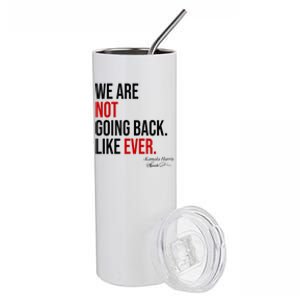 We Are Not Going Back Like Ever Kamala Harris 2024 Stainless Steel Tumbler