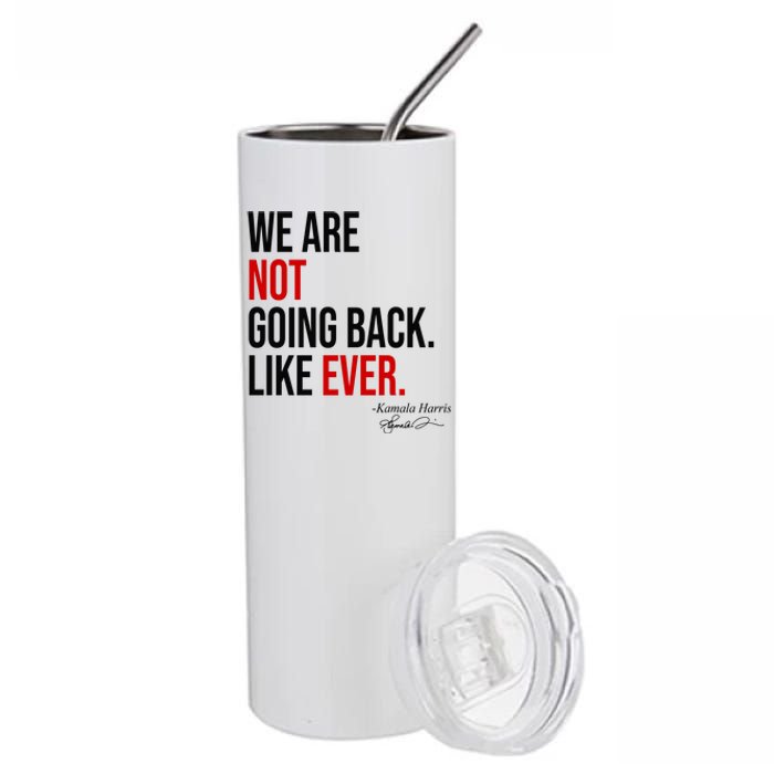 We Are Not Going Back Like Ever Kamala Harris 2024 Stainless Steel Tumbler