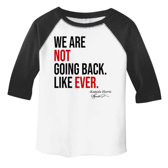 We Are Not Going Back Like Ever Kamala Harris 2024 Toddler Fine Jersey T-Shirt