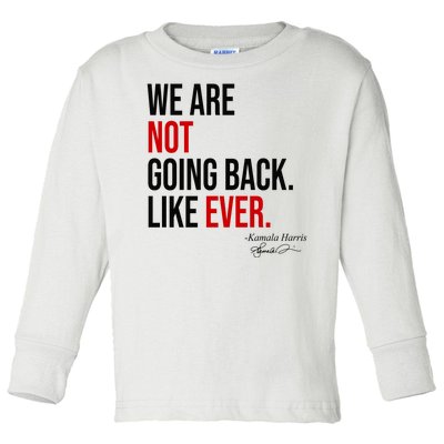 We Are Not Going Back Like Ever Kamala Harris 2024 Toddler Long Sleeve Shirt