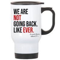 We Are Not Going Back Like Ever Kamala Harris 2024 Stainless Steel Travel Mug