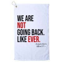 We Are Not Going Back Like Ever Kamala Harris 2024 Platinum Collection Golf Towel