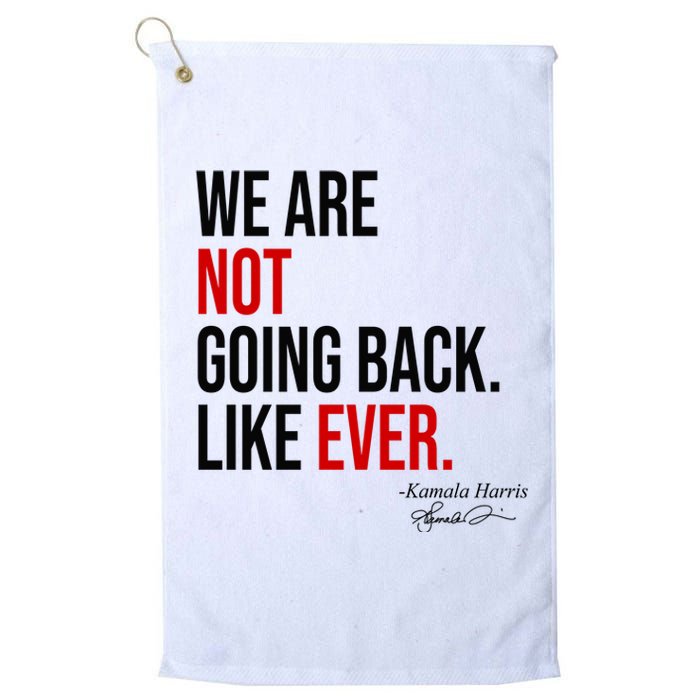 We Are Not Going Back Like Ever Kamala Harris 2024 Platinum Collection Golf Towel