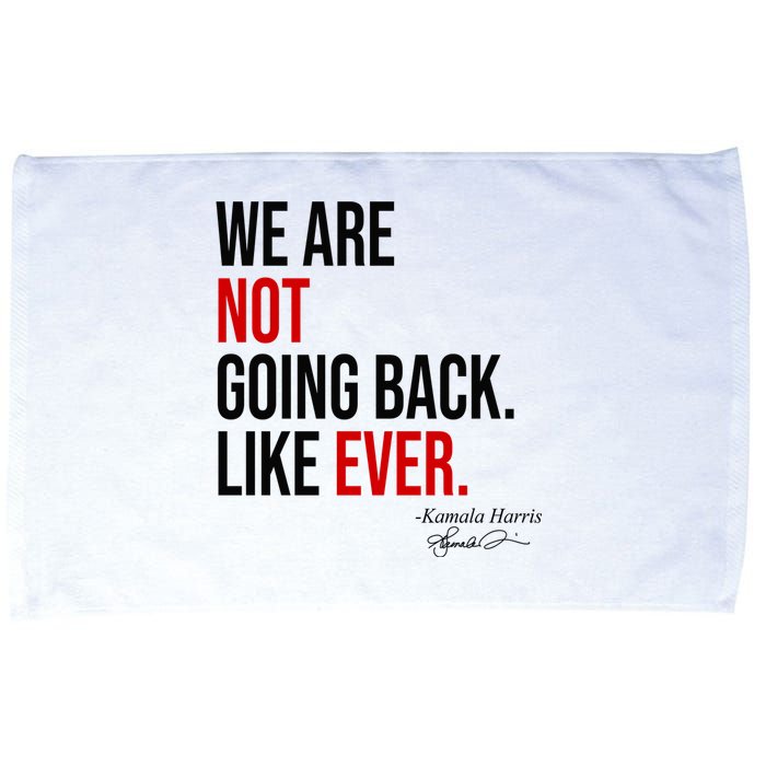 We Are Not Going Back Like Ever Kamala Harris 2024 Microfiber Hand Towel