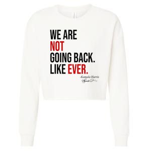 We Are Not Going Back Like Ever Kamala Harris 2024 Cropped Pullover Crew