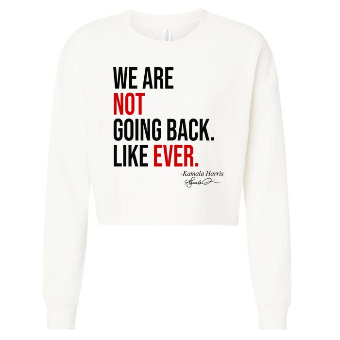 We Are Not Going Back Like Ever Kamala Harris 2024 Cropped Pullover Crew