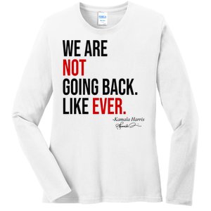 We Are Not Going Back Like Ever Kamala Harris 2024 Ladies Long Sleeve Shirt