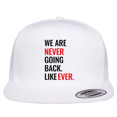 We Are Never Going Back Like Never Flat Bill Trucker Hat