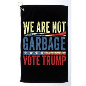 We Are Not Garbage Vote Trump For President 2024 Trump Vance Platinum Collection Golf Towel