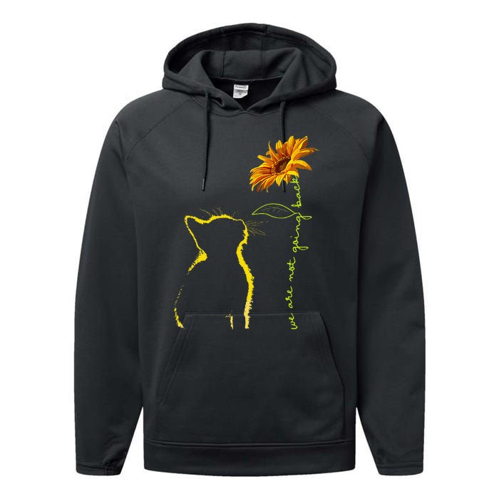 We Are Not Going Back Cat Sunflower Design Gift Performance Fleece Hoodie