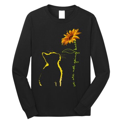 We Are Not Going Back Cat Sunflower Design Gift Long Sleeve Shirt