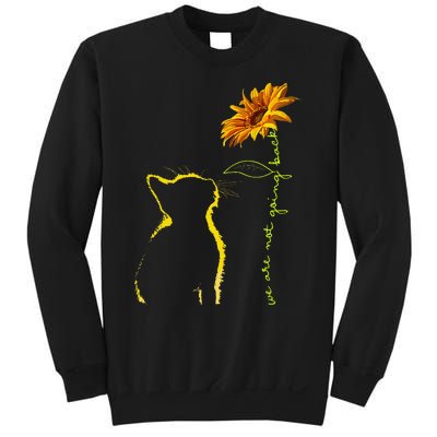 We Are Not Going Back Cat Sunflower Design Gift Sweatshirt