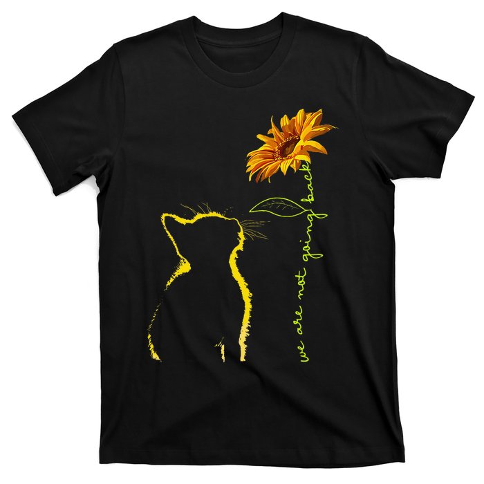 We Are Not Going Back Cat Sunflower Design Gift T-Shirt