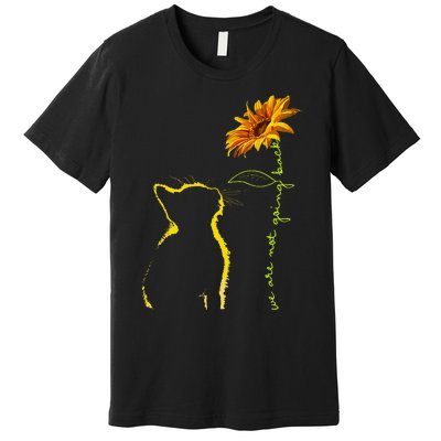 We Are Not Going Back Cat Sunflower Design Gift Premium T-Shirt